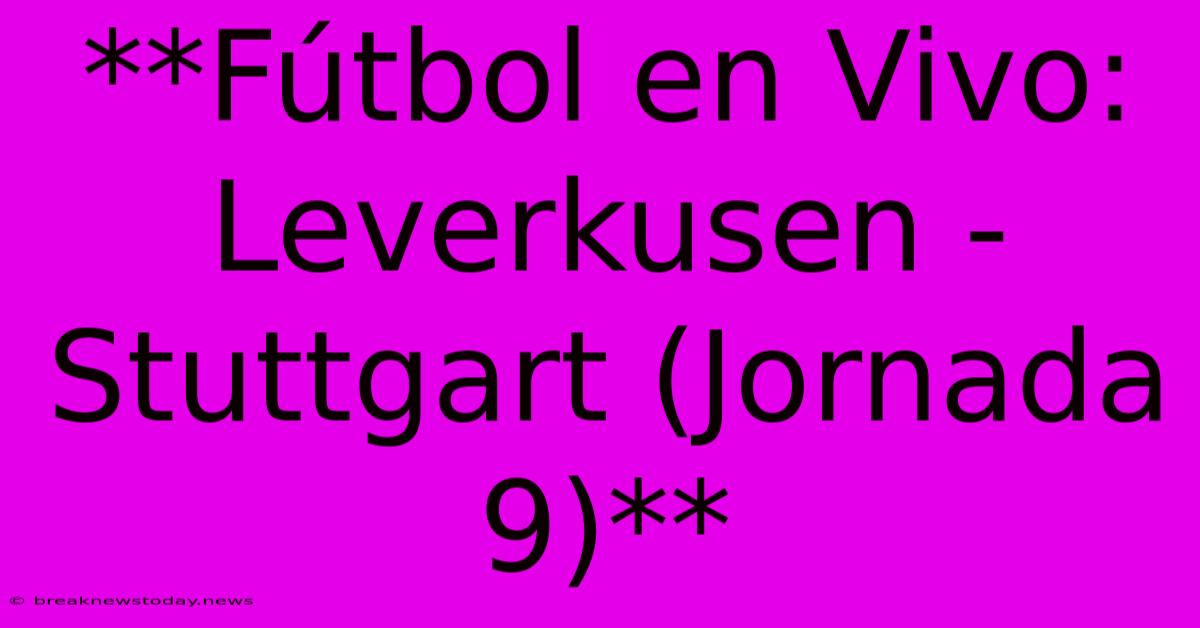 **Fútbol En Vivo: Leverkusen - Stuttgart (Jornada 9)**