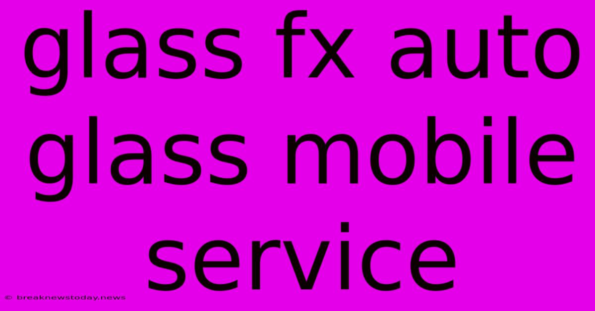 Glass Fx Auto Glass Mobile Service