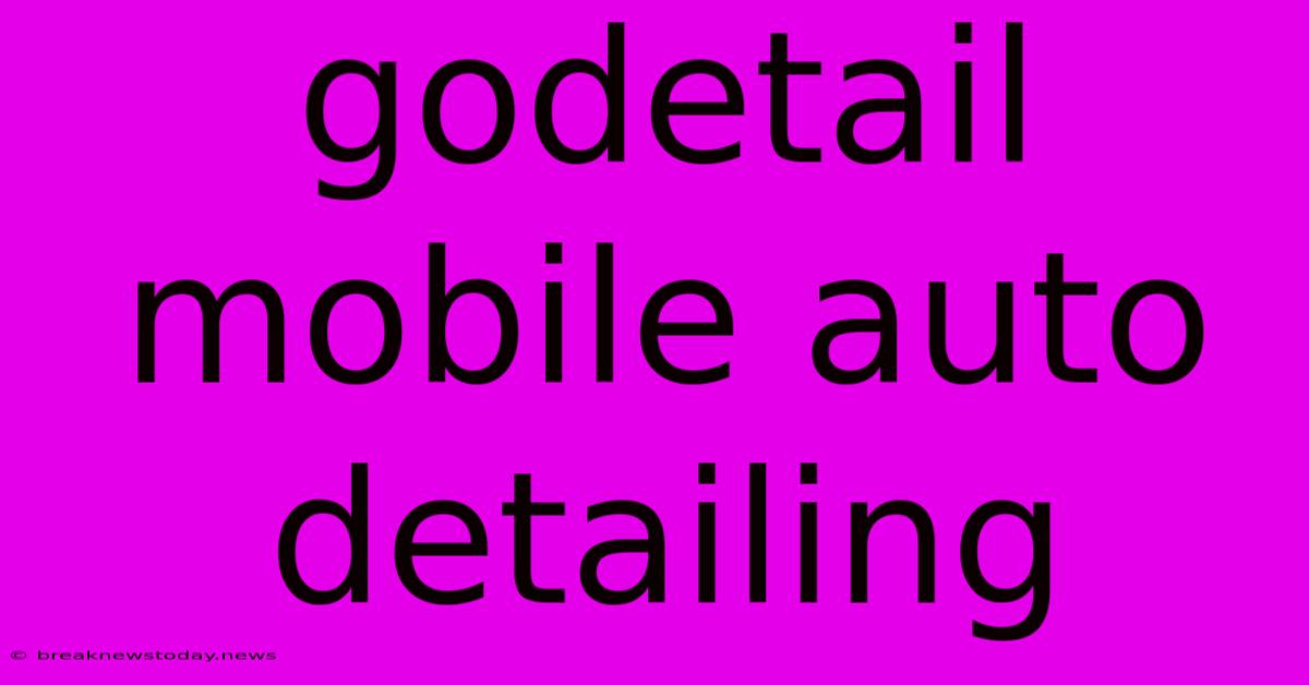 Godetail Mobile Auto Detailing