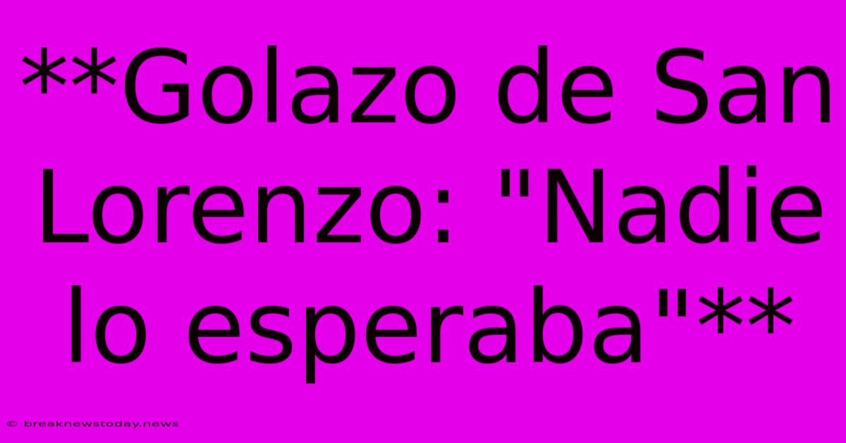 **Golazo De San Lorenzo: 