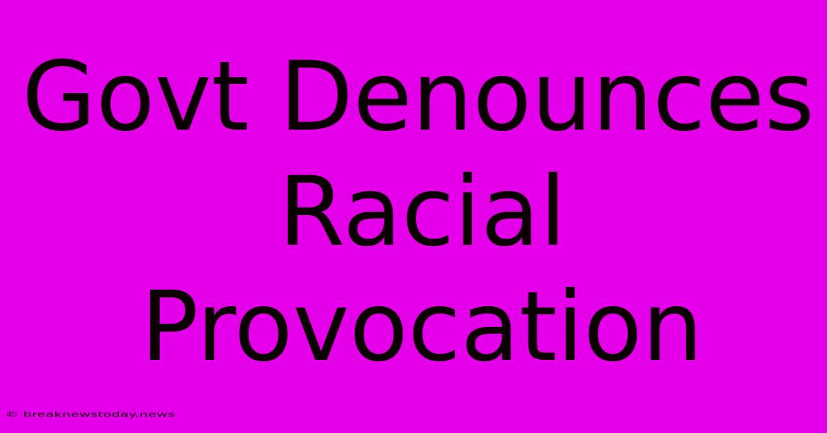 Govt Denounces Racial Provocation