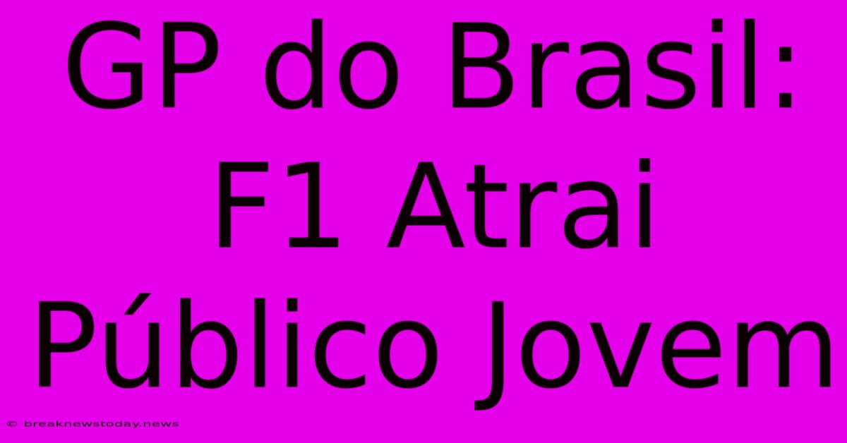 GP Do Brasil: F1 Atrai Público Jovem