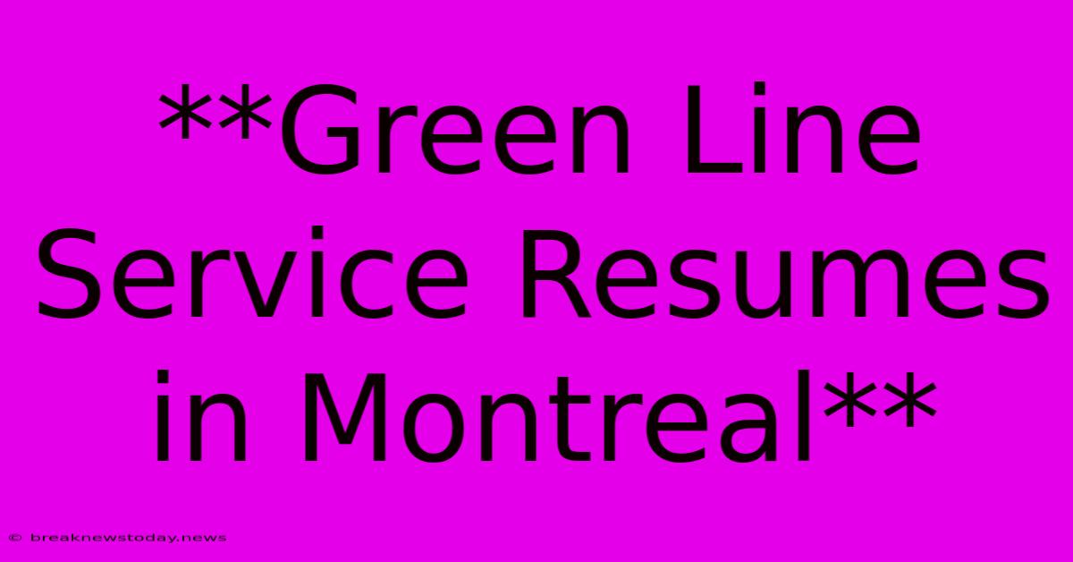 **Green Line Service Resumes In Montreal**