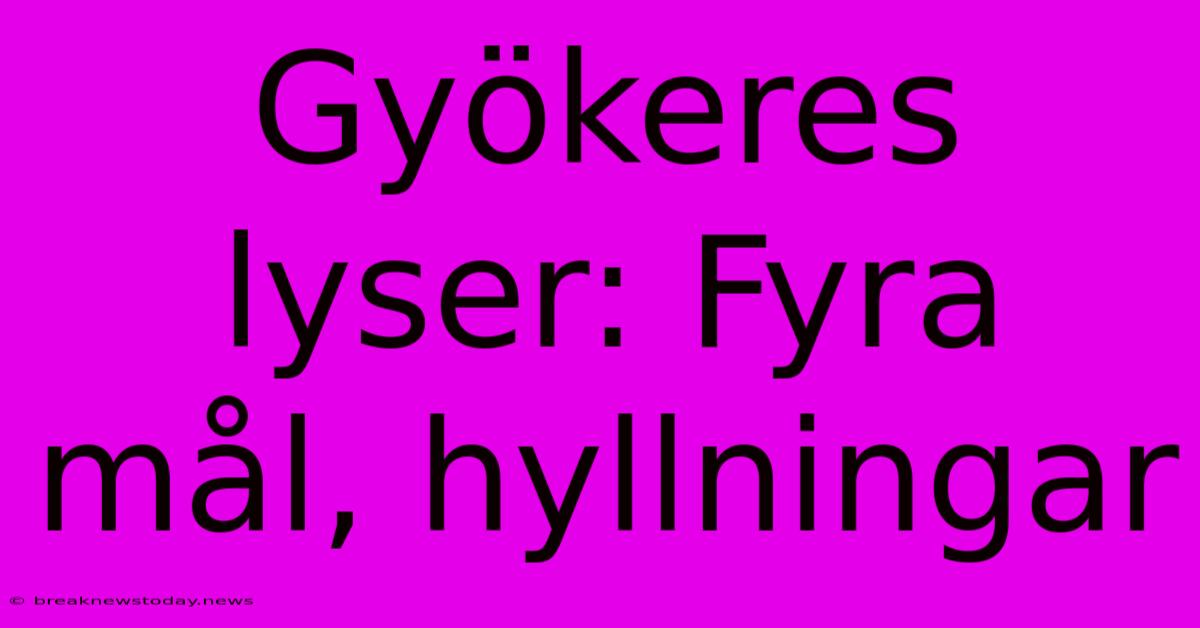 Gyökeres Lyser: Fyra Mål, Hyllningar