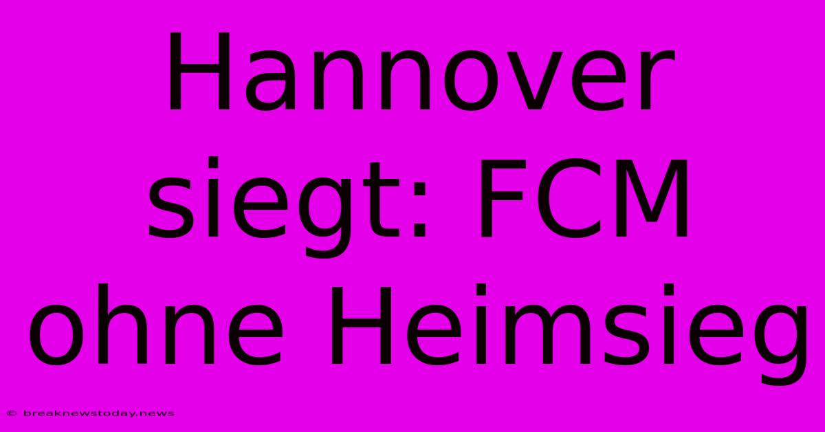 Hannover Siegt: FCM Ohne Heimsieg