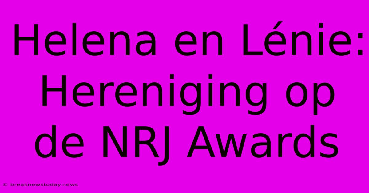 Helena En Lénie: Hereniging Op De NRJ Awards