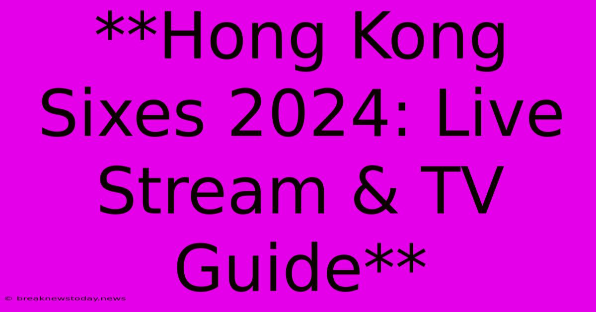 **Hong Kong Sixes 2024: Live Stream & TV Guide**