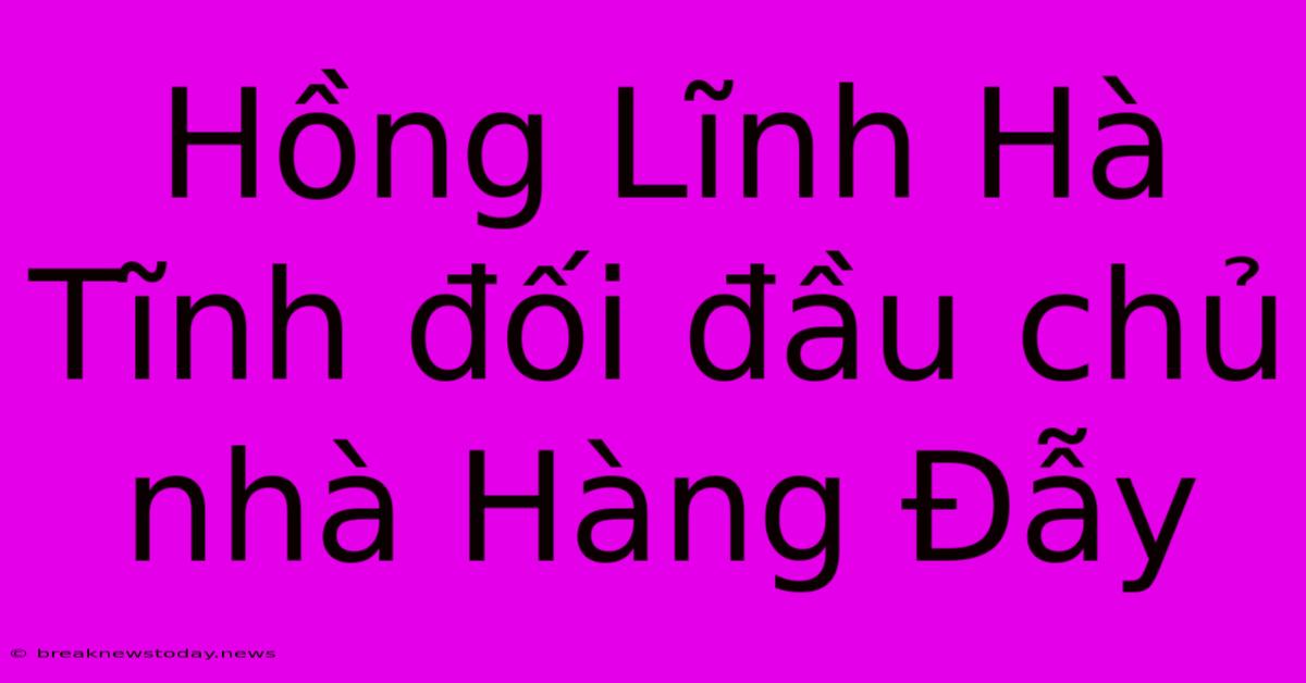 Hồng Lĩnh Hà Tĩnh Đối Đầu Chủ Nhà Hàng Đẫy 