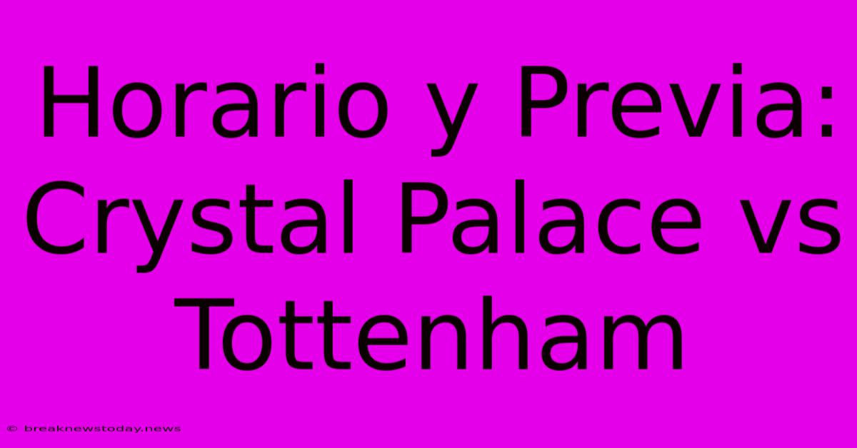 Horario Y Previa: Crystal Palace Vs Tottenham