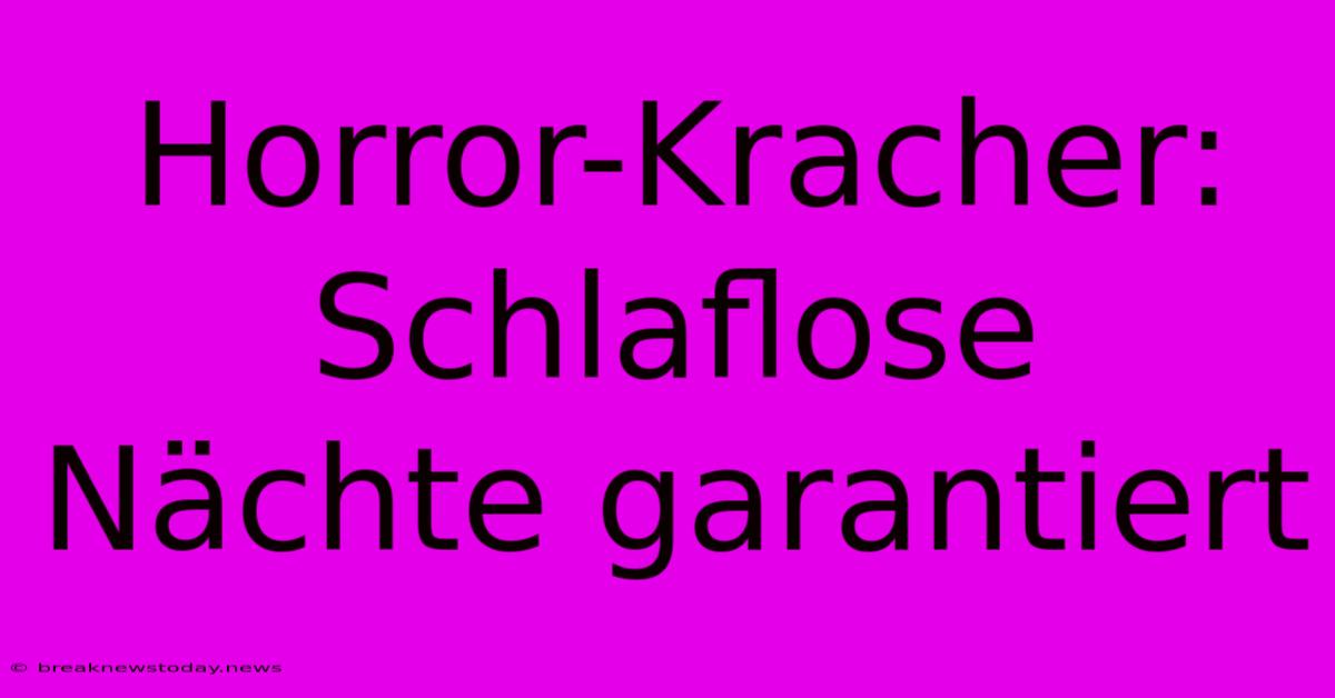 Horror-Kracher: Schlaflose Nächte Garantiert