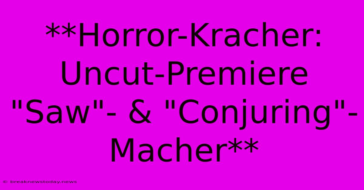 **Horror-Kracher: Uncut-Premiere 