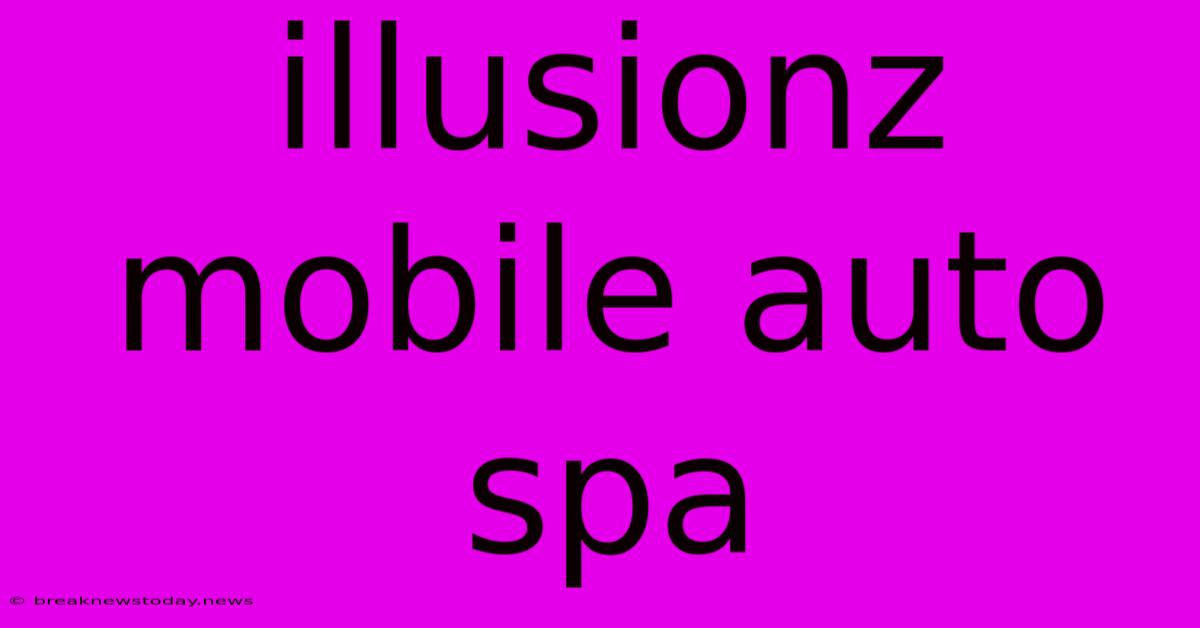 Illusionz Mobile Auto Spa