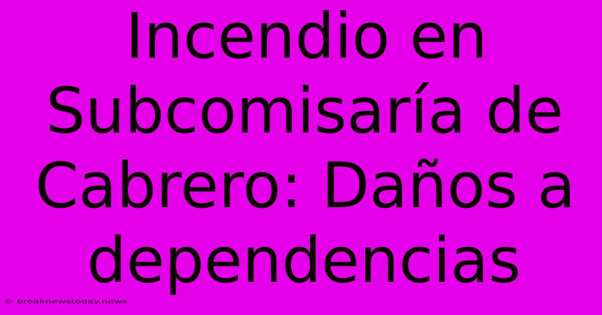 Incendio En Subcomisaría De Cabrero: Daños A Dependencias