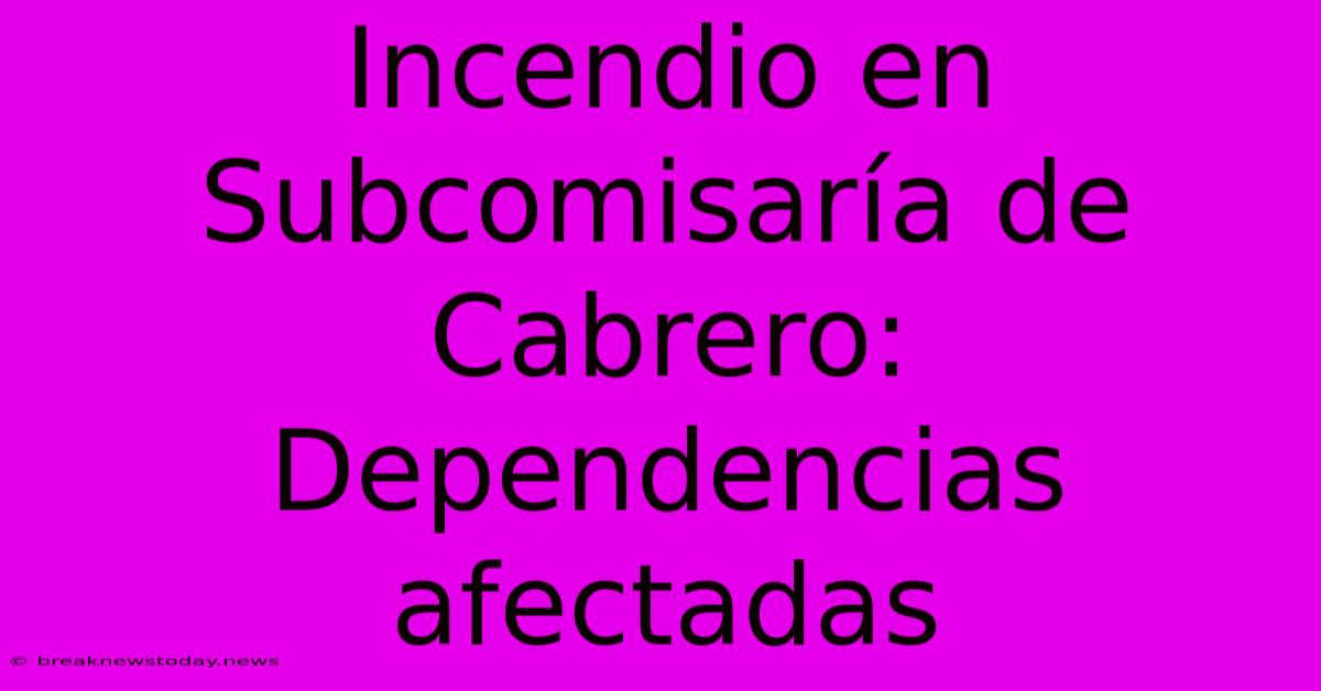 Incendio En Subcomisaría De Cabrero: Dependencias Afectadas