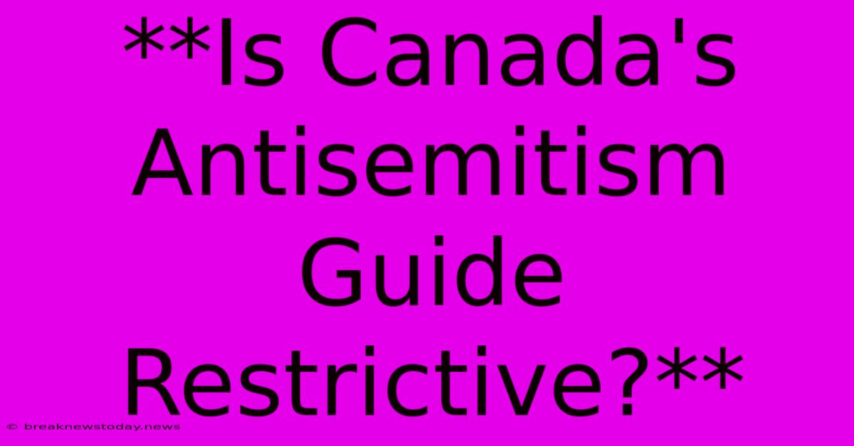 **Is Canada's Antisemitism Guide Restrictive?**