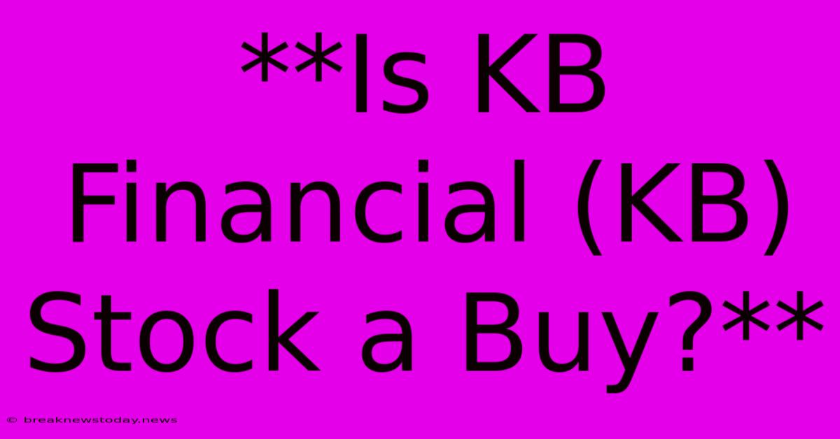 **Is KB Financial (KB) Stock A Buy?**