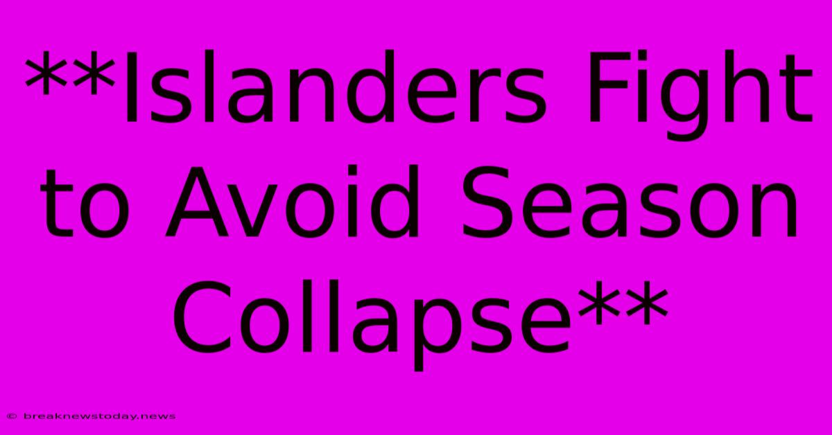 **Islanders Fight To Avoid Season Collapse** 