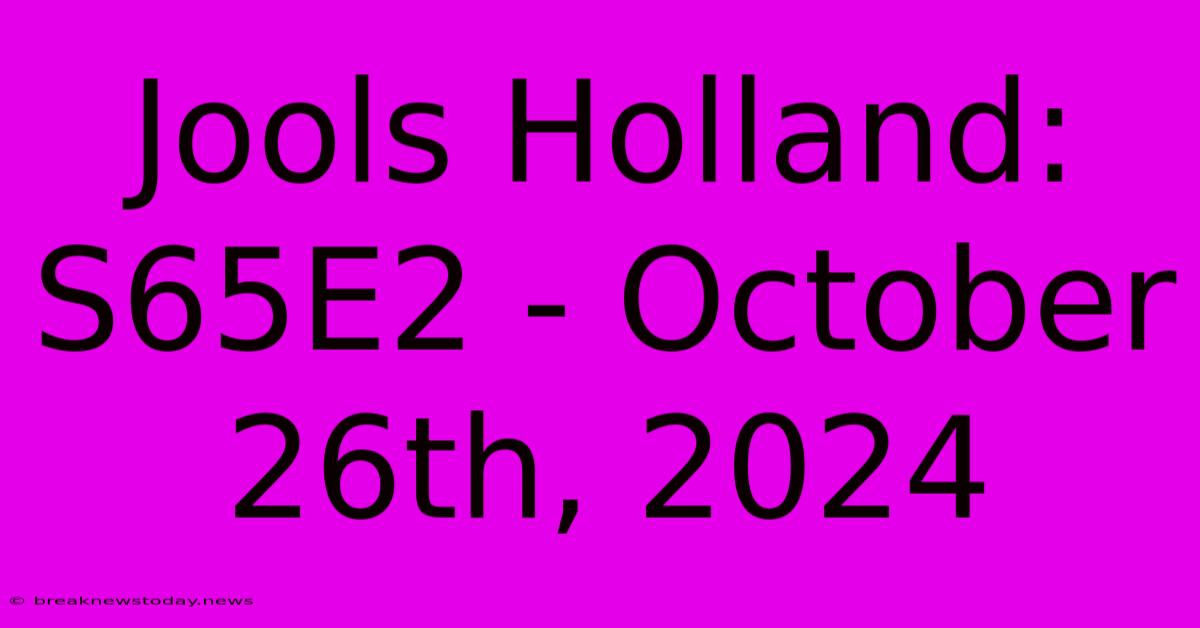 Jools Holland: S65E2 - October 26th, 2024