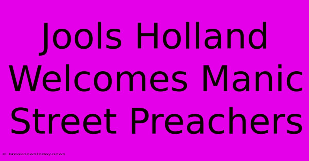 Jools Holland Welcomes Manic Street Preachers