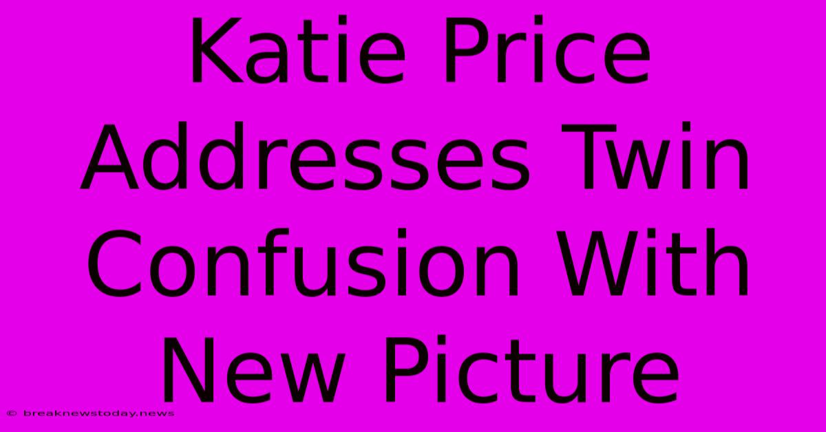 Katie Price Addresses Twin Confusion With New Picture