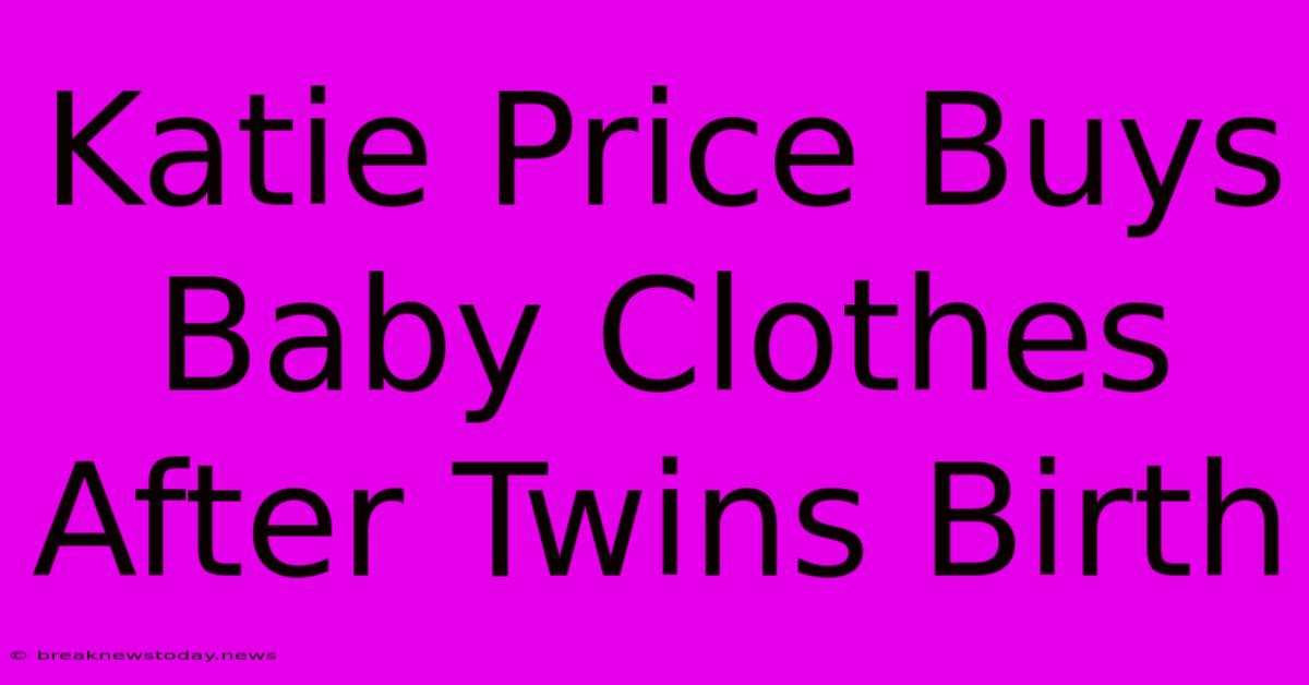 Katie Price Buys Baby Clothes After Twins Birth