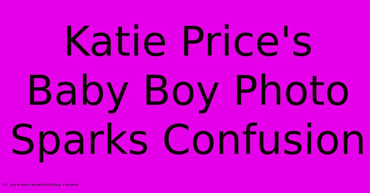 Katie Price's Baby Boy Photo Sparks Confusion