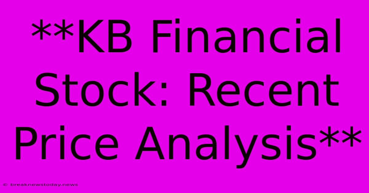 **KB Financial Stock: Recent Price Analysis**