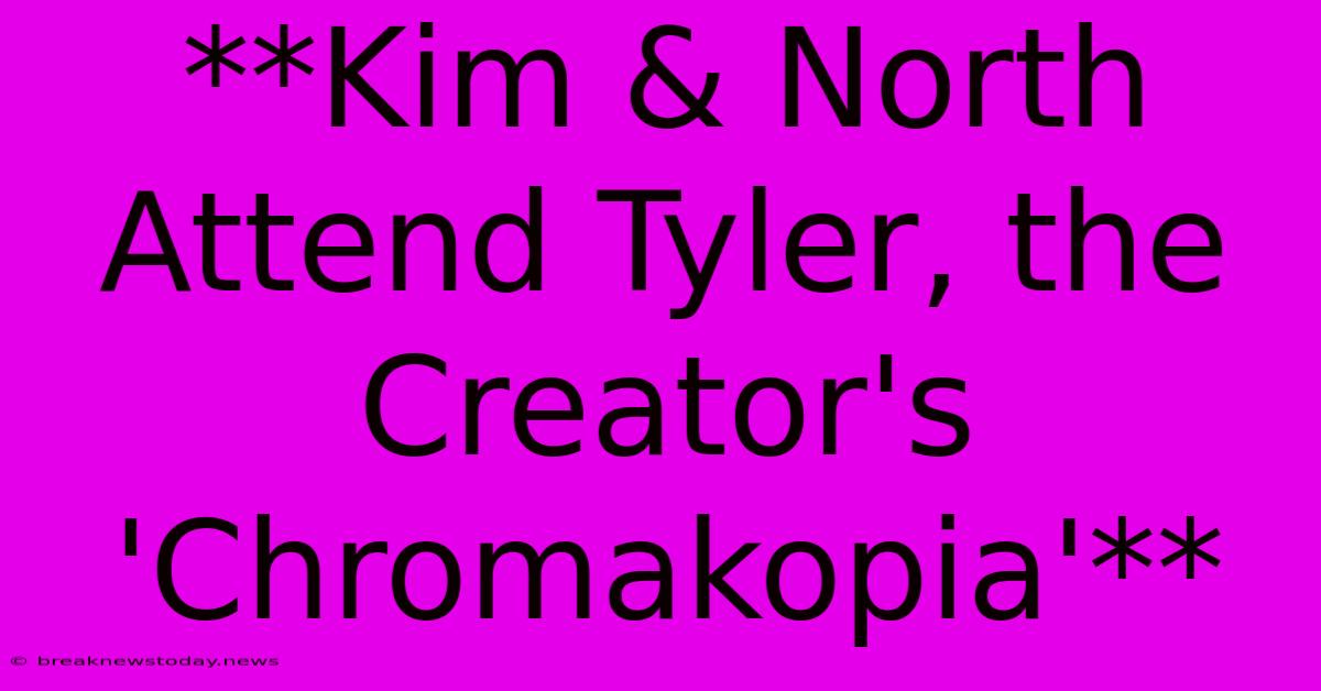 **Kim & North Attend Tyler, The Creator's 'Chromakopia'**