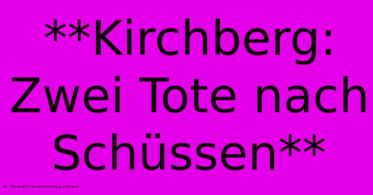 **Kirchberg: Zwei Tote Nach Schüssen**