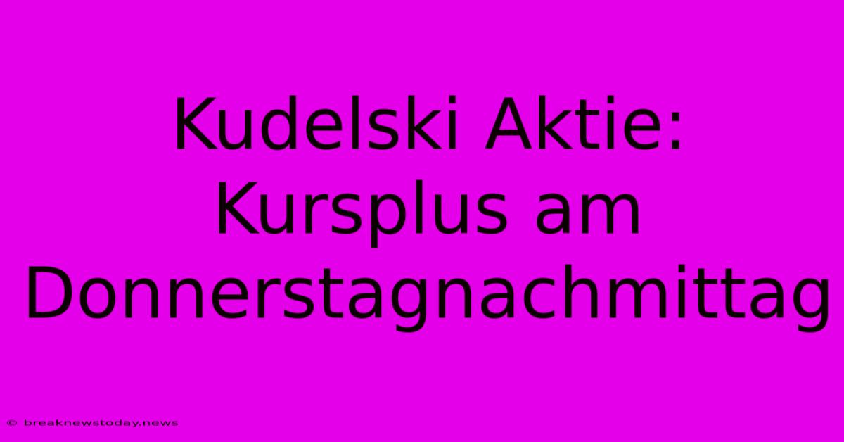 Kudelski Aktie: Kursplus Am Donnerstagnachmittag