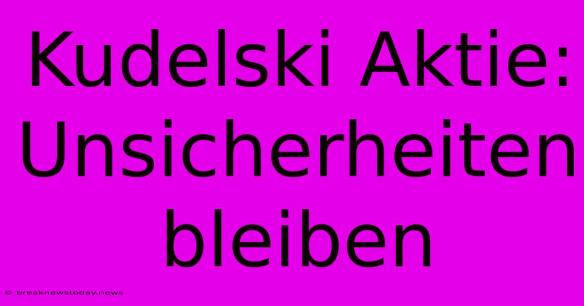 Kudelski Aktie: Unsicherheiten Bleiben