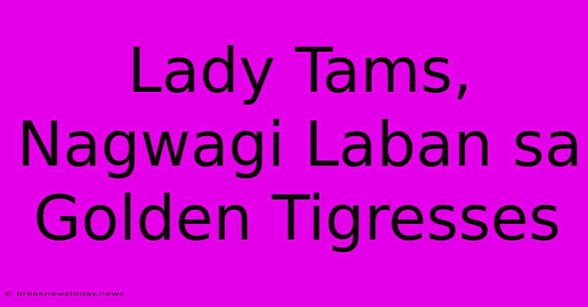 Lady Tams, Nagwagi Laban Sa Golden Tigresses