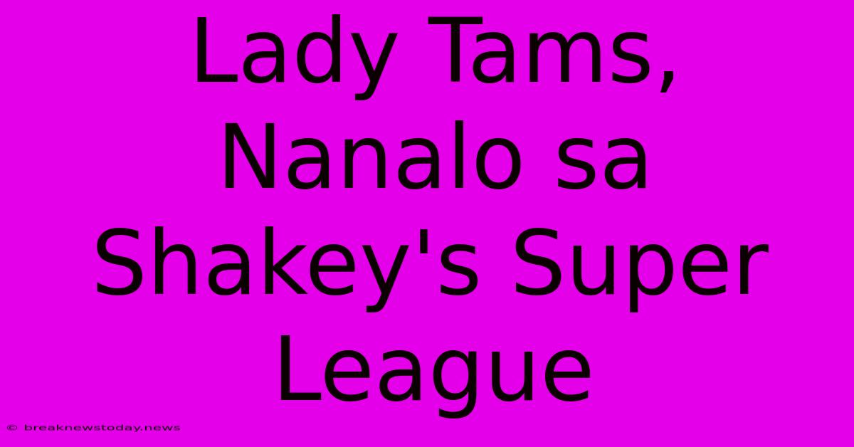 Lady Tams, Nanalo Sa Shakey's Super League