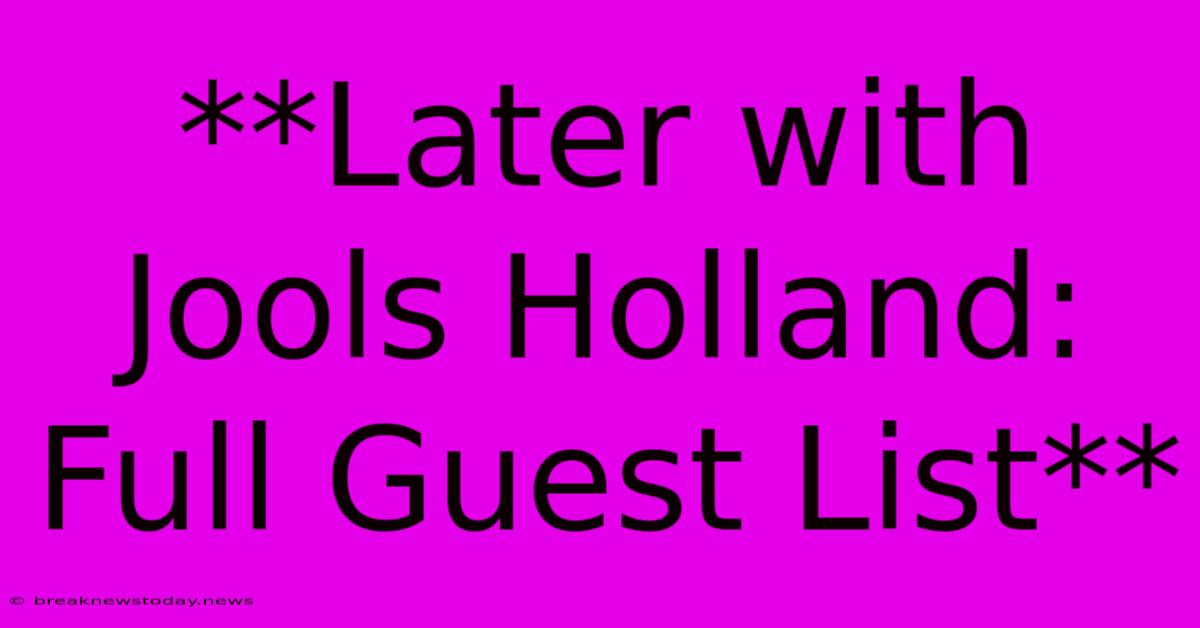 **Later With Jools Holland: Full Guest List**