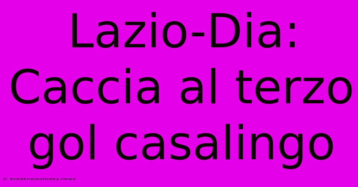 Lazio-Dia: Caccia Al Terzo Gol Casalingo