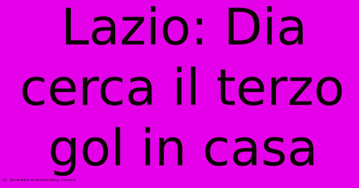 Lazio: Dia Cerca Il Terzo Gol In Casa