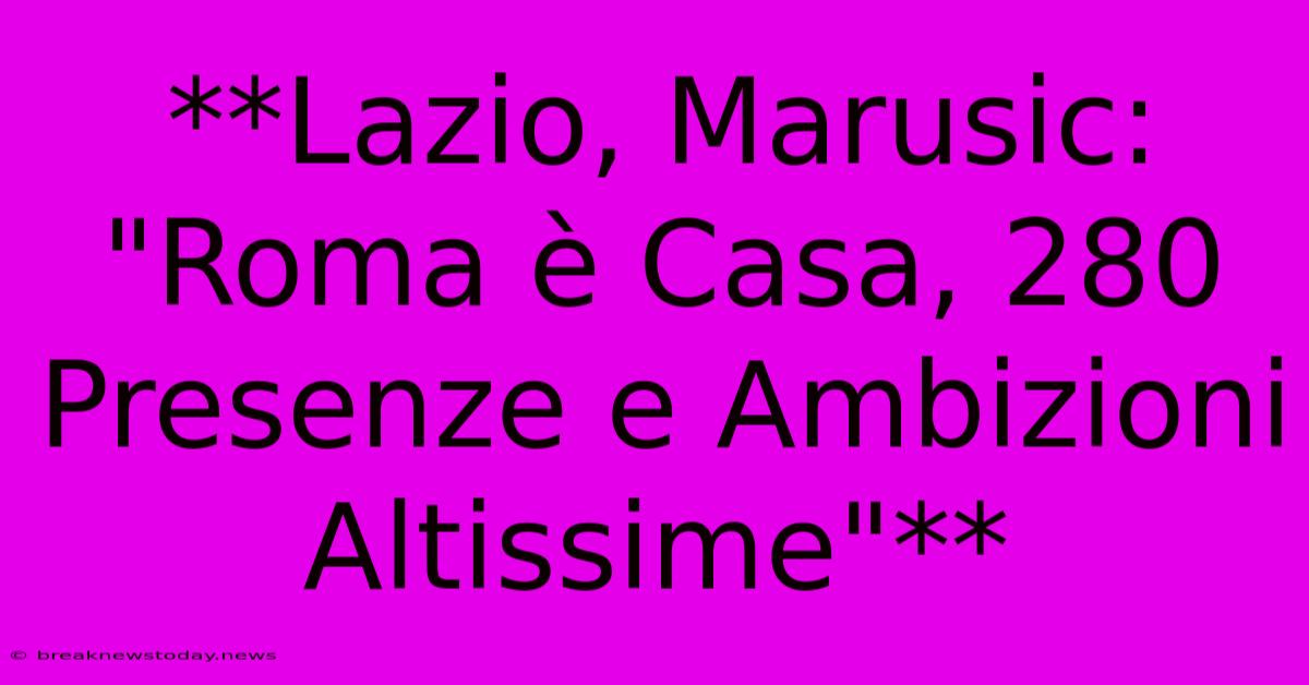 **Lazio, Marusic: 