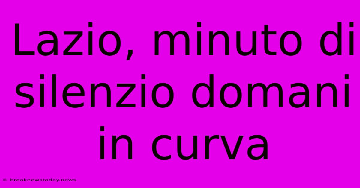 Lazio, Minuto Di Silenzio Domani In Curva