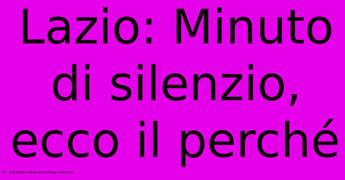 Lazio: Minuto Di Silenzio, Ecco Il Perché 