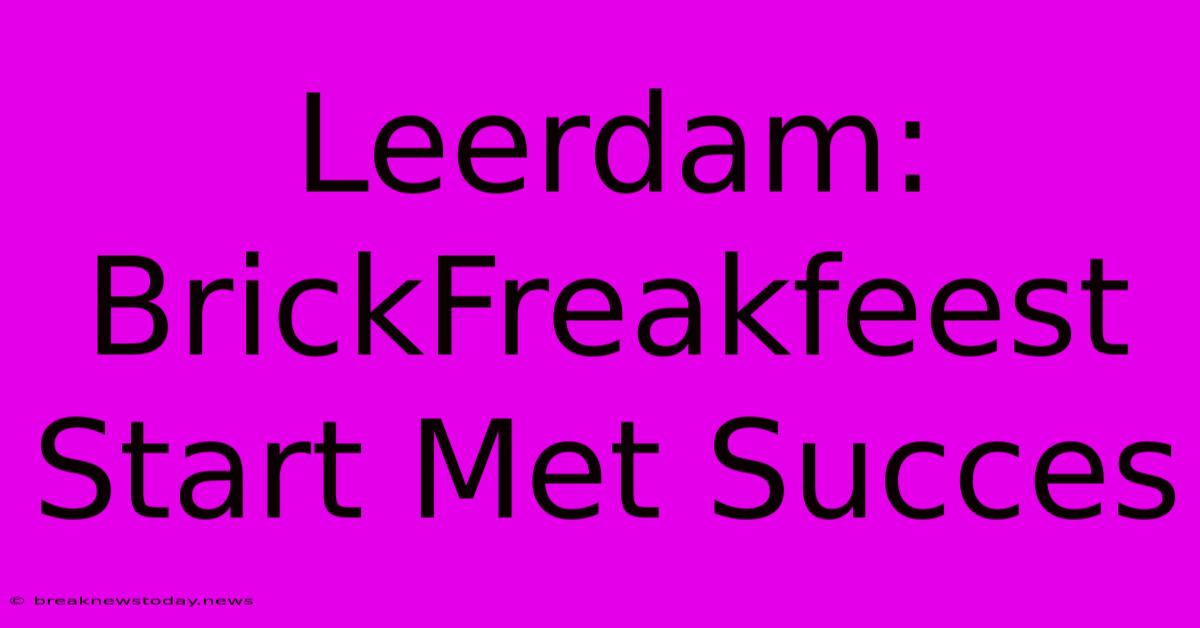 Leerdam: BrickFreakfeest Start Met Succes