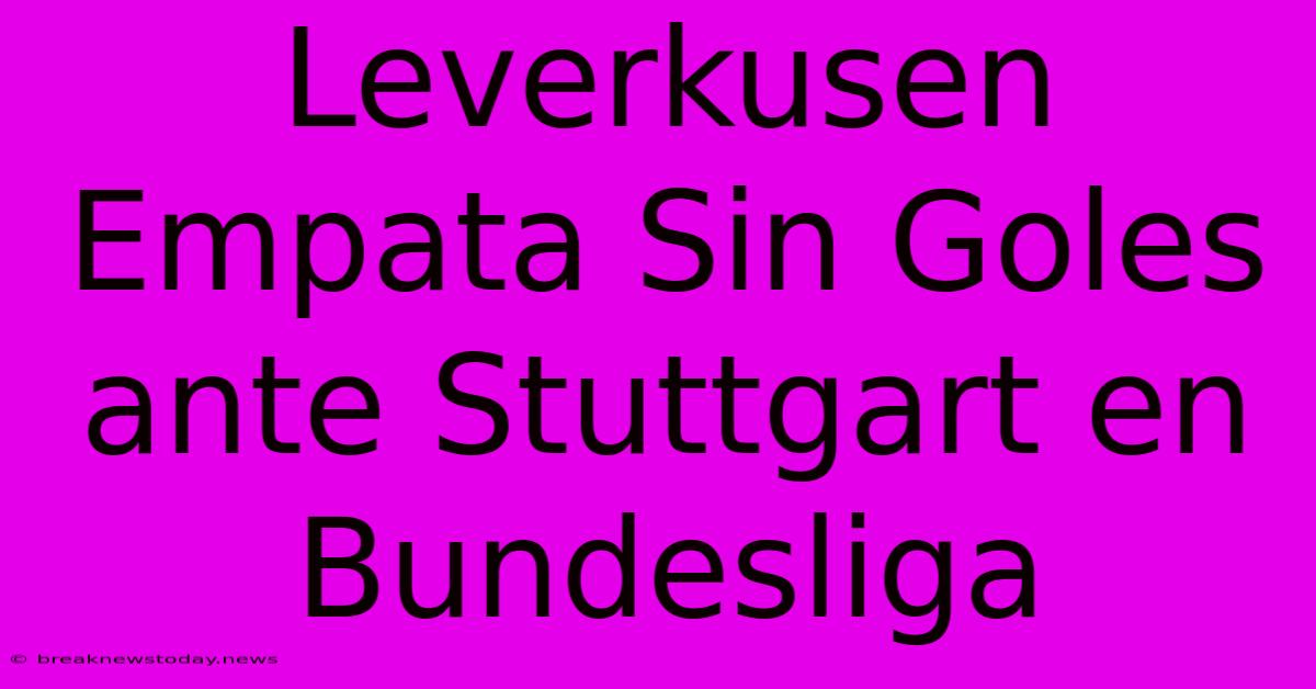 Leverkusen Empata Sin Goles Ante Stuttgart En Bundesliga