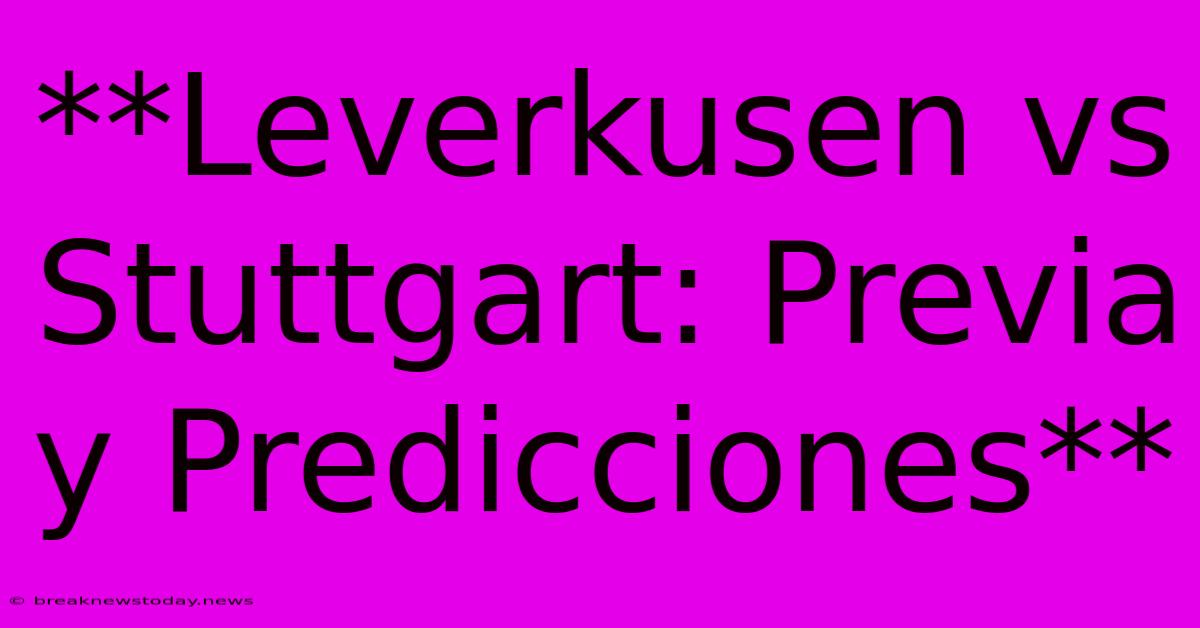 **Leverkusen Vs Stuttgart: Previa Y Predicciones**