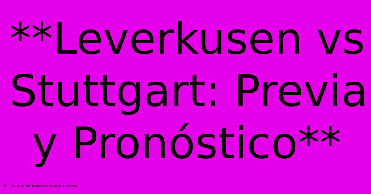 **Leverkusen Vs Stuttgart: Previa Y Pronóstico**