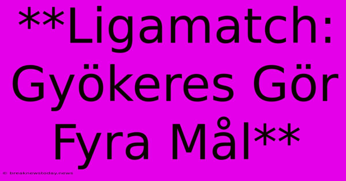 **Ligamatch: Gyökeres Gör Fyra Mål**