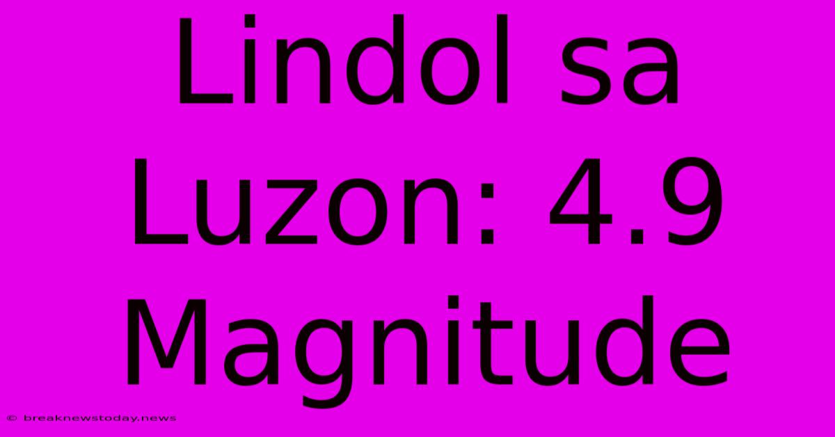 Lindol Sa Luzon: 4.9 Magnitude