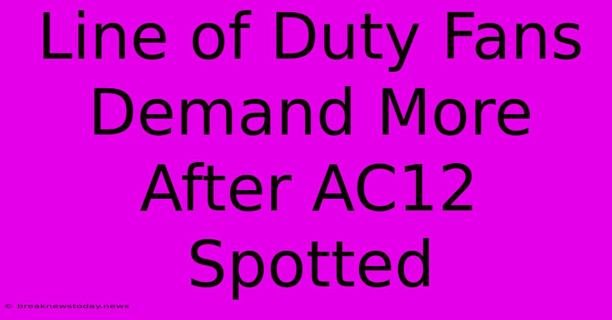 Line Of Duty Fans Demand More After AC12 Spotted