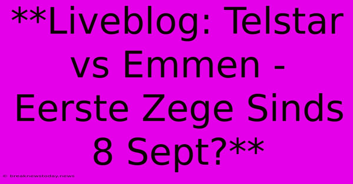 **Liveblog: Telstar Vs Emmen - Eerste Zege Sinds 8 Sept?**