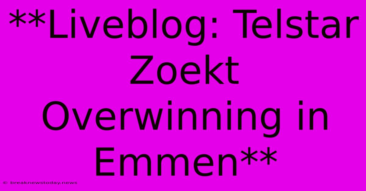 **Liveblog: Telstar Zoekt Overwinning In Emmen**