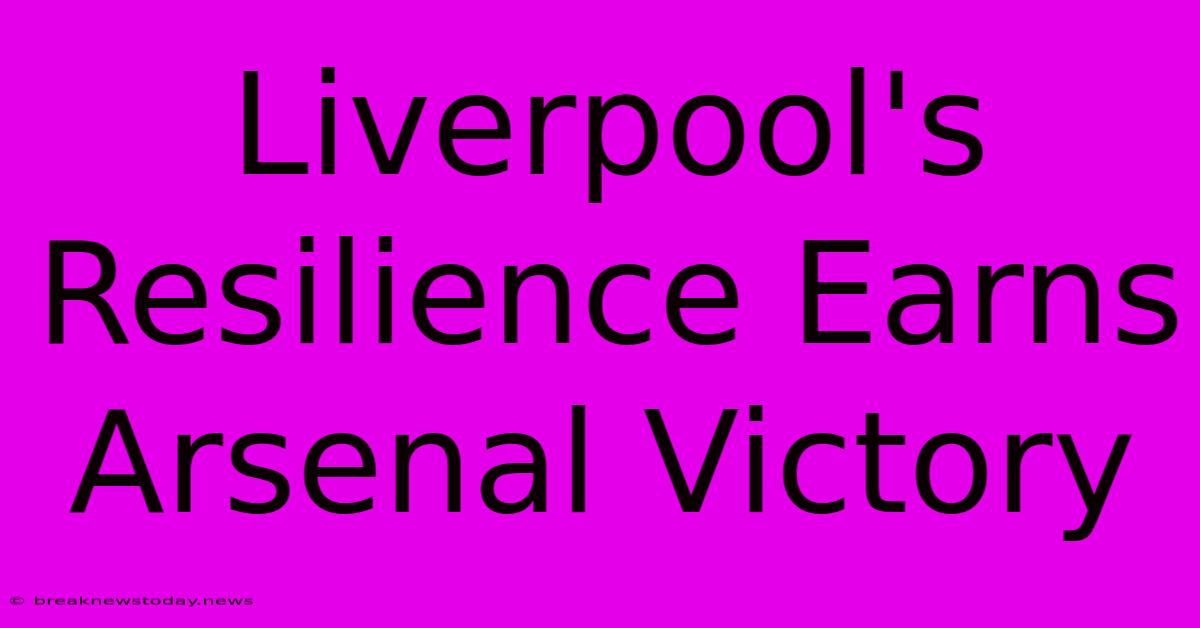 Liverpool's Resilience Earns Arsenal Victory