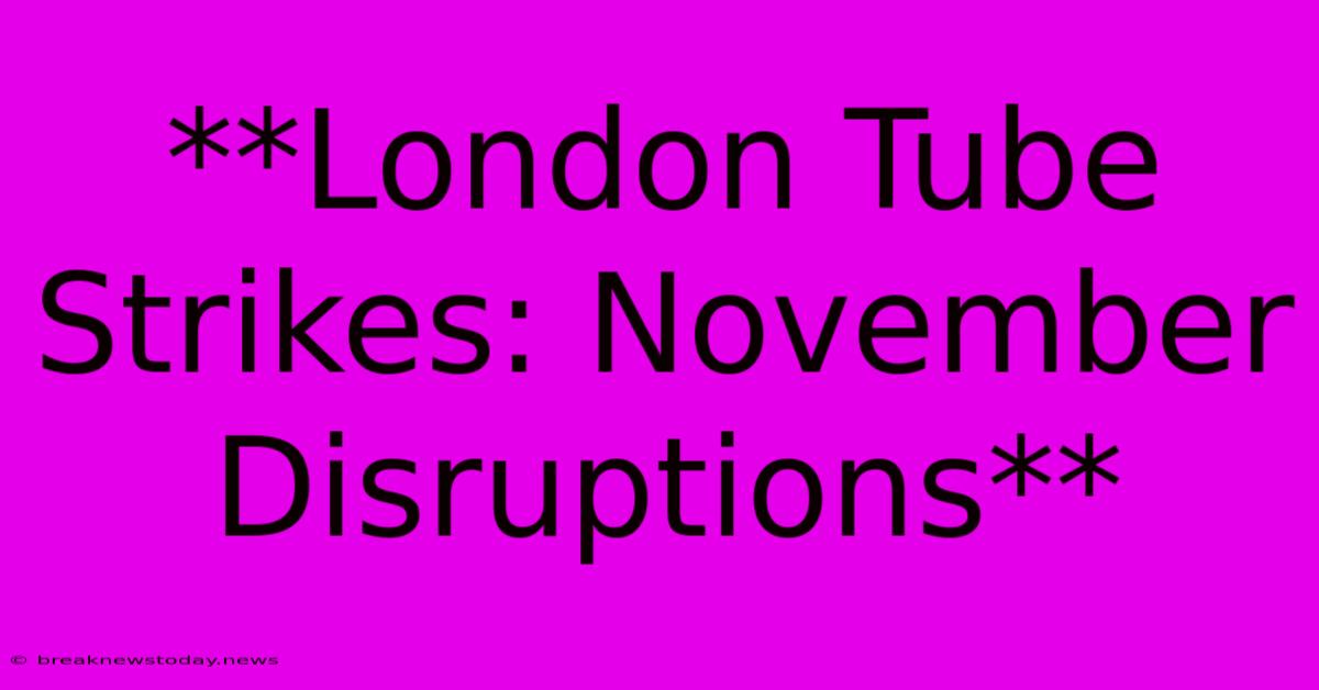 **London Tube Strikes: November Disruptions** 